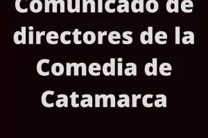 Directores de la Comedia de Catamarca repudian la disolucin del elenco estable
