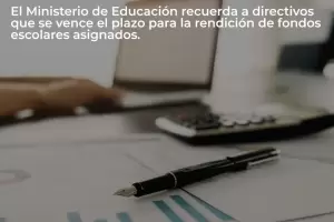 Educaci�n recuerda a directivos que se vence el plazo para la rendici�n de fondos escolares