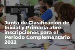 Junta de Clasificacin de Inicial y Primaria abre inscripciones para el Periodo Complementario 2022