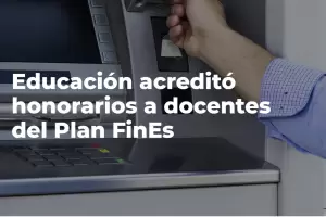 Educacin acredit honorarios a docentes del Plan FinEs