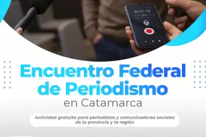 Encuentro Federal de Periodismo en Catamarca: la entrada es libre y gratuita