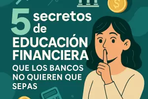 5 secretos de educacin financiera que los bancos no quieren que sepas